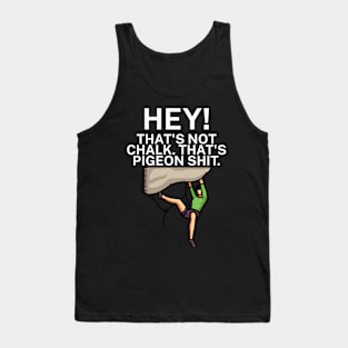 Hey Thats not chalk Thats pigeon shit Tank Top